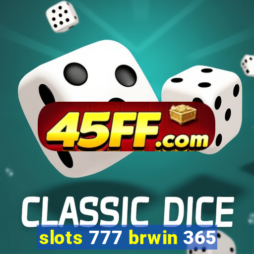slots 777 brwin 365